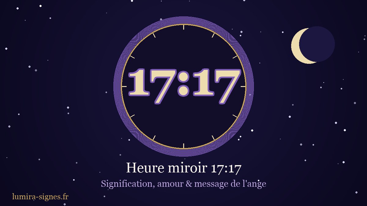 Cadran de l'heure miroir 17h17 — signification, amour et message de l'ange